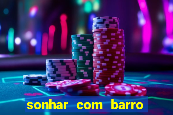 sonhar com barro jogo do bicho